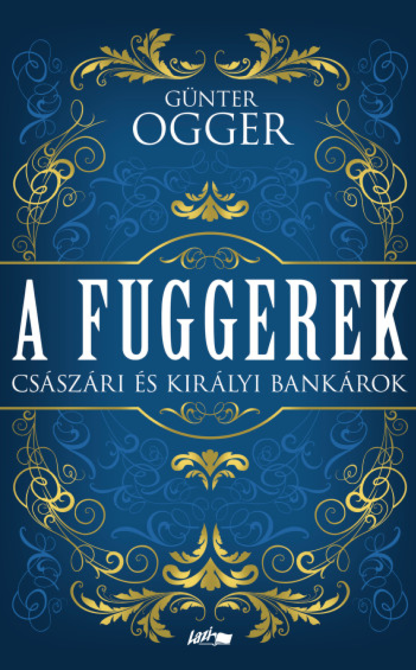 Günter Ogger: A Fuggerek - Császári és királyi bankárok