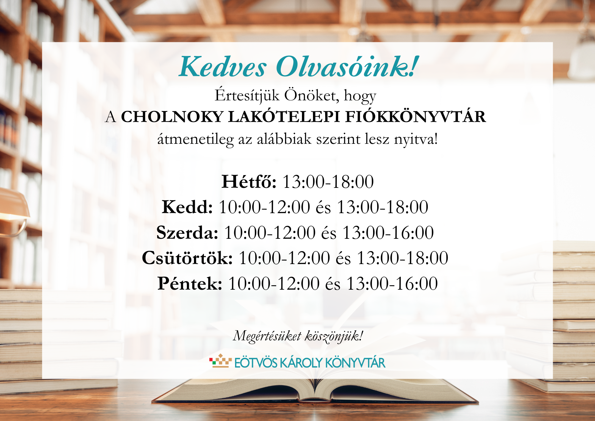 Kedves Olvasóink!  Értesítjük Önöket, hogy a Cholnoky Lakótelepi Fiókkönyvtár átmenetileg az alábbiak szerint lesz nyitva!