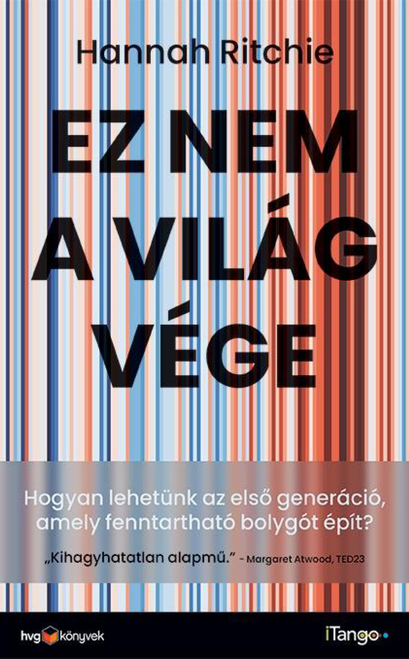 Hannah Ritchie: Ez nem a világvége : hogyan lehetünk az első generáció, amely fenntartható bolygót épít?