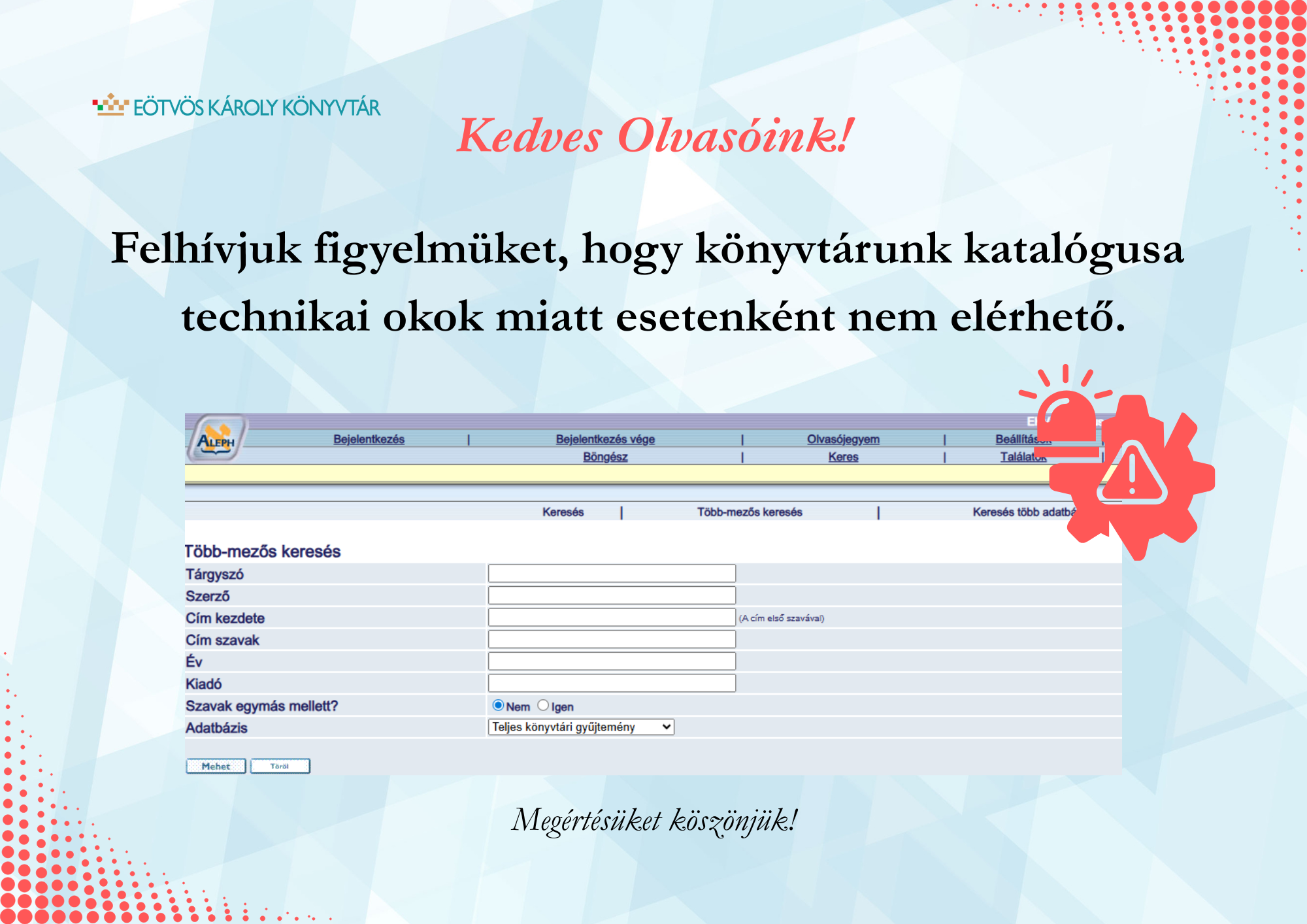 Felhívjuk figyelmüket, hogy könyvtárunk katalógusa technikai okok miatt esetenként nem elérhető.