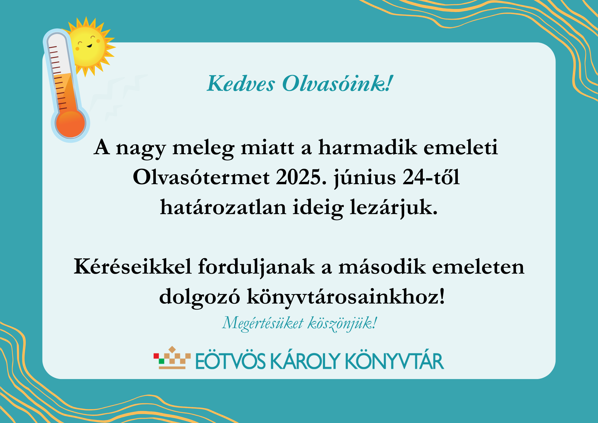 A nagy meleg miatt a harmadi emeleti Olvasótermet 2024 június 24-től határozatlan ideig lezárjuk.... 