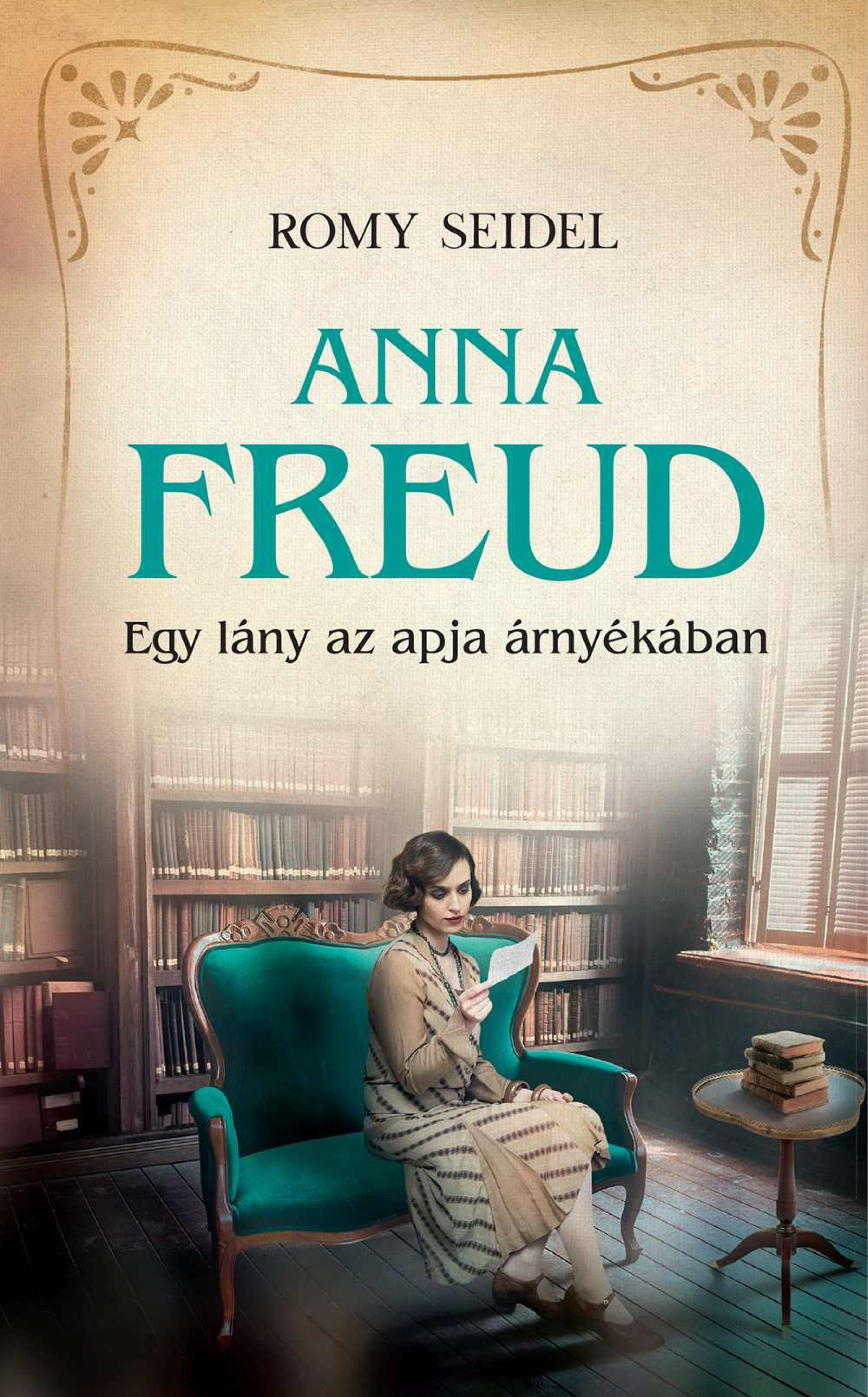 Romy Seidel: Anna Freud - Egy lány az apja árnyékában