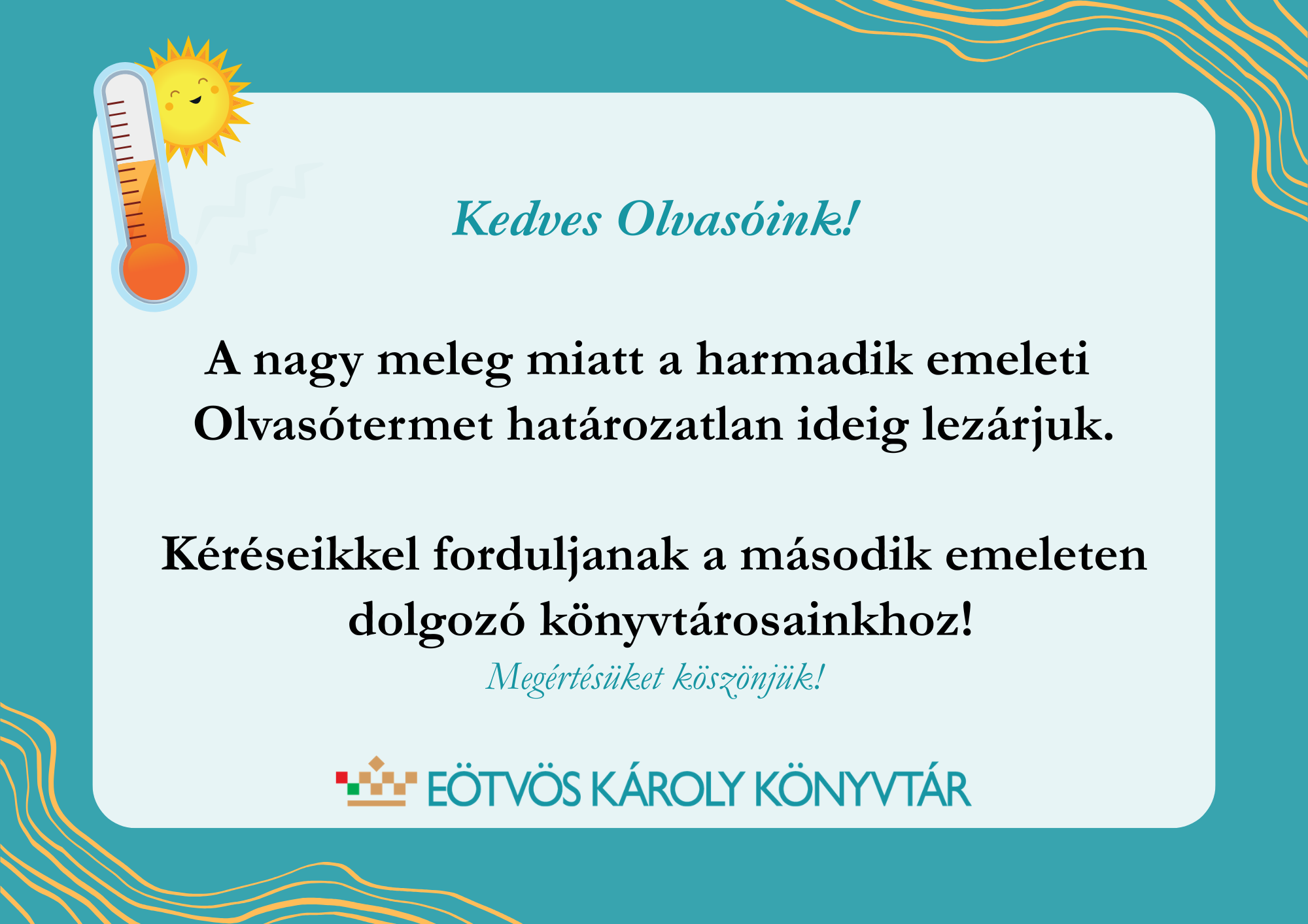 A nagy meleg miatt a harmadik emeleti Olvasótermet határozatlan ideig lezárjuk.