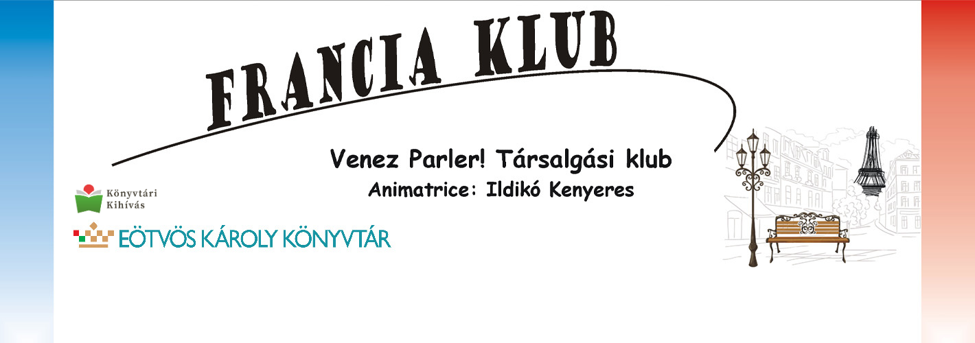 Francia klub - Venez Parler! Társalgási klub Animatrices: Melanie Wrede et Ildikó Kenyeres