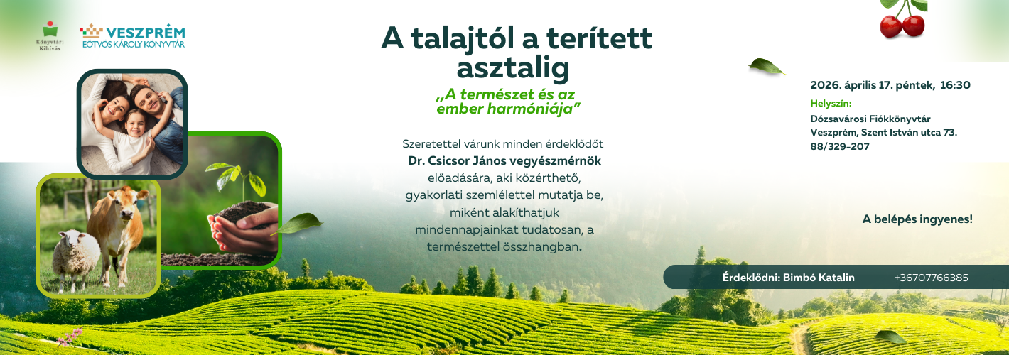 A talajtól a terített asztalig_,,A természet és az ember harmóniája”_ DR. CSICSOR JÁNOS vegyészmérnök előadása