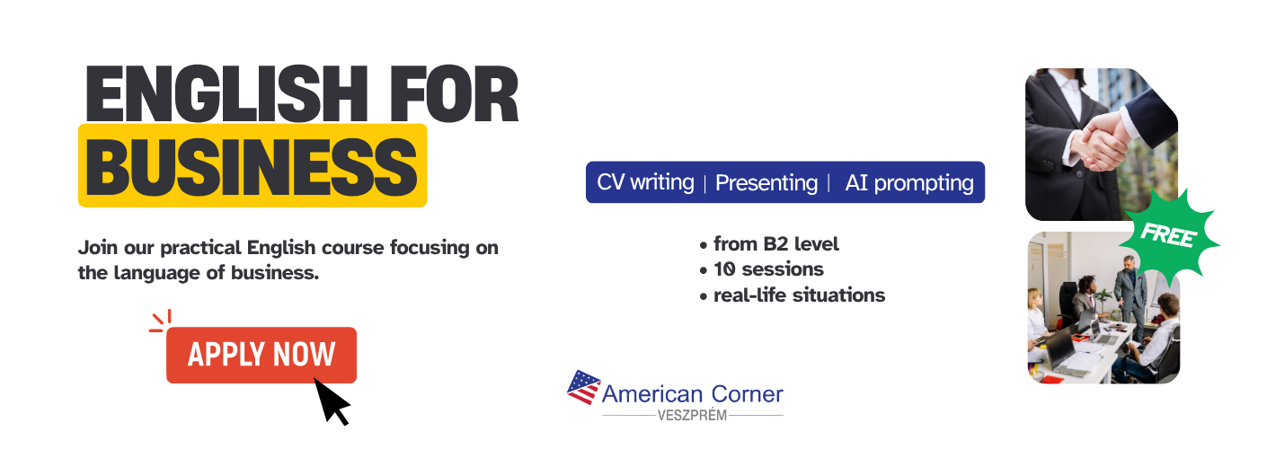 English for Business 10 weeks. 10 practical skills. Next-level professional confidence. American Corner Veszprém invite