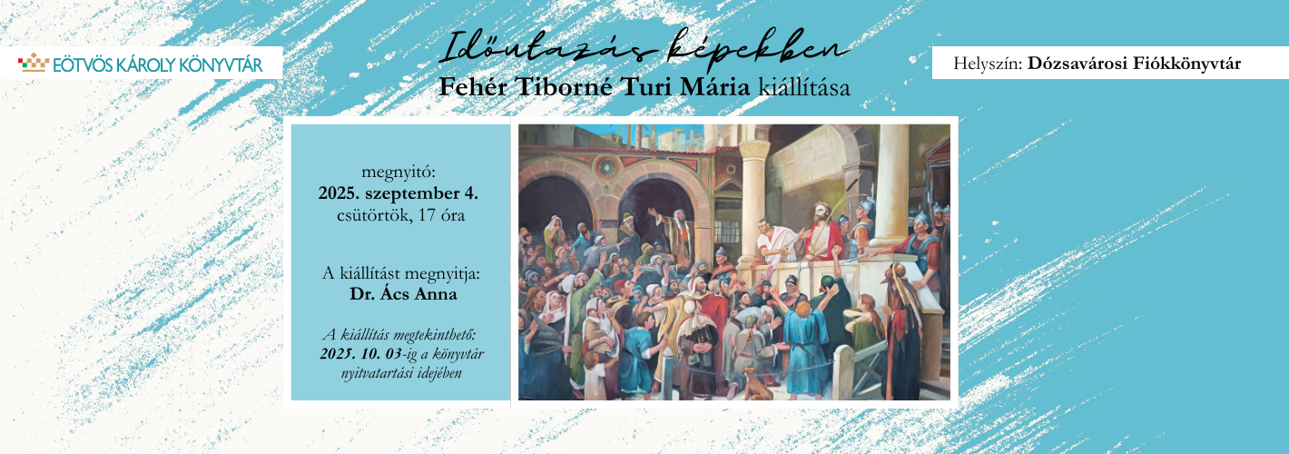Időutazás képekbenFehér Tiborné Turi Mária kiállítása  Helyszín: Dózsavárosi Fiókkönyvtár