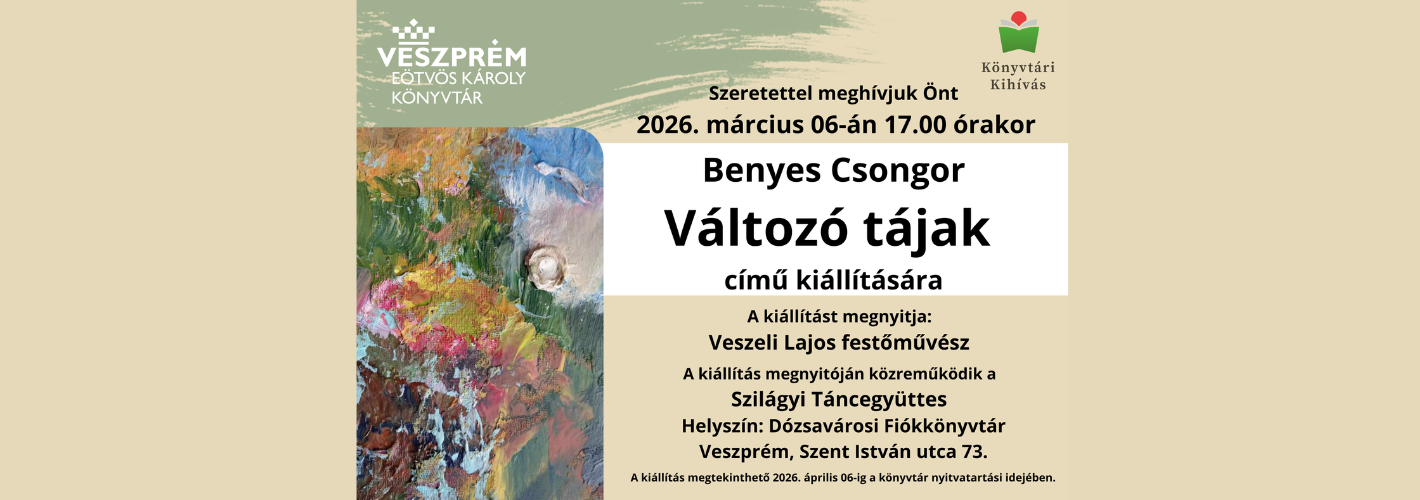 Szeretettel meghÃvjuk Önt 2026. március 06-án 17 órakor Benyes Csongor Változó tájak cÃmű kiállÃtására!