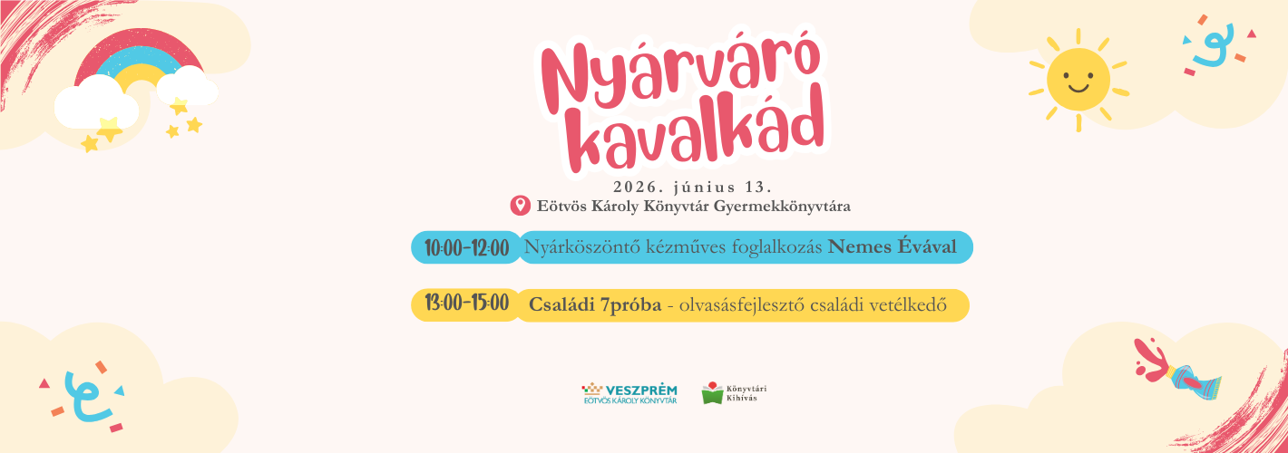Nyárváró kavalkád_10:00-12:00 Nyárköszöntő kézműves foglalkozás Nemes Évával 13:00-15:00 Családi 7próba - olvasásfejles