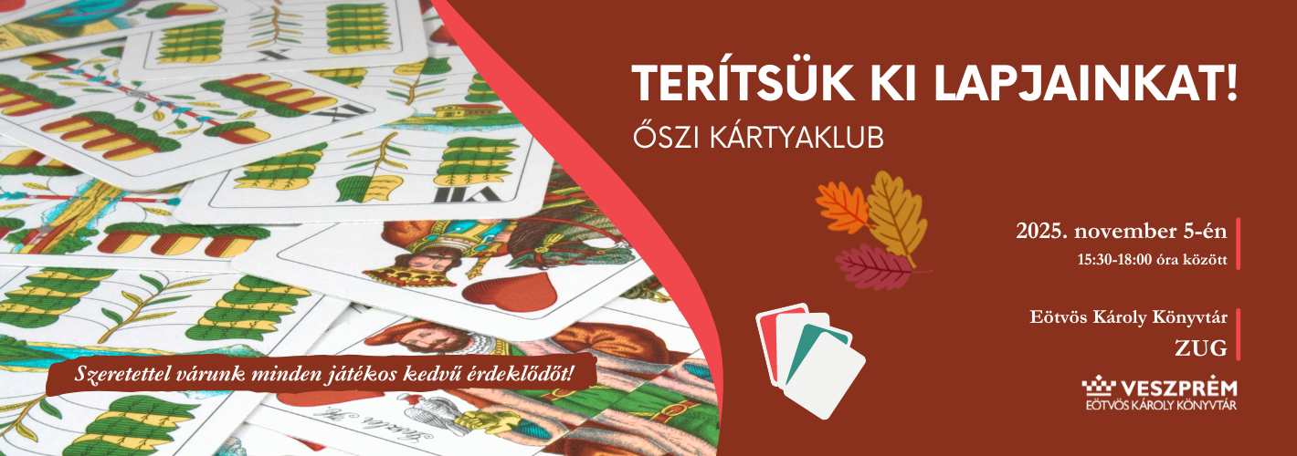 TTerítsük ki lapjainkat! - Őszi kártyaklub Helyszín: Eötvös Károly Könyvtár - ZUG Szeretettel várunk minden játékos ke