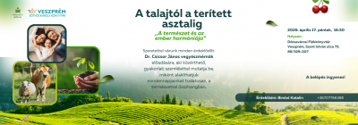 A talajtól a terített asztalig_,,A természet és az ember harmóniája”_ DR. CSICSOR JÁNOS vegyészmérnök előadása