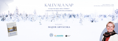 Kalevala nap. TUDJUNK MEG MÉG TÖBBET A MAGYAR-FINN KAPCSOLATOKRÓL! Előadó: Major Árvácska