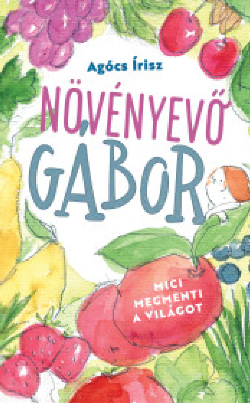 Agócs Írisz: Növényevő Gábor - Mici megmenti a világot